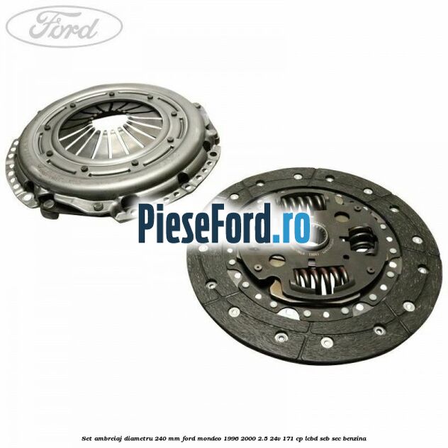 Set ambreiaj diametru 240 mm Ford Mondeo 1996-2000 2.5 24V 171 cp LCBD, SEB, SEC benzina