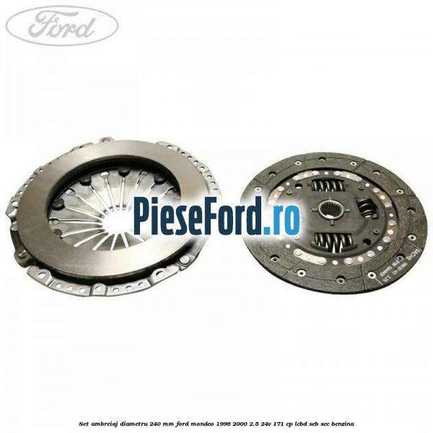 Set ambreiaj diametru 240 mm Ford Mondeo 1996-2000 2.5 24V 171 cp LCBD, SEB, SEC benzina