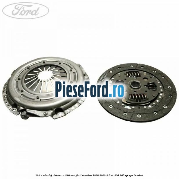 Set ambreiaj diametru 240 mm Ford Mondeo 1996-2000 2.5 ST 200 205 cp SGA benzina