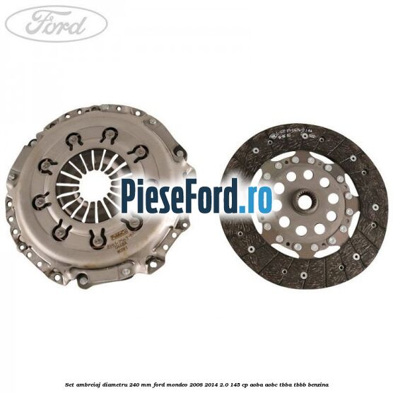 Set ambreiaj diametru 240 mm Ford Mondeo 2008-2014 2.0 145 cp AOBA, AOBC, TBBA, TBBB benzina