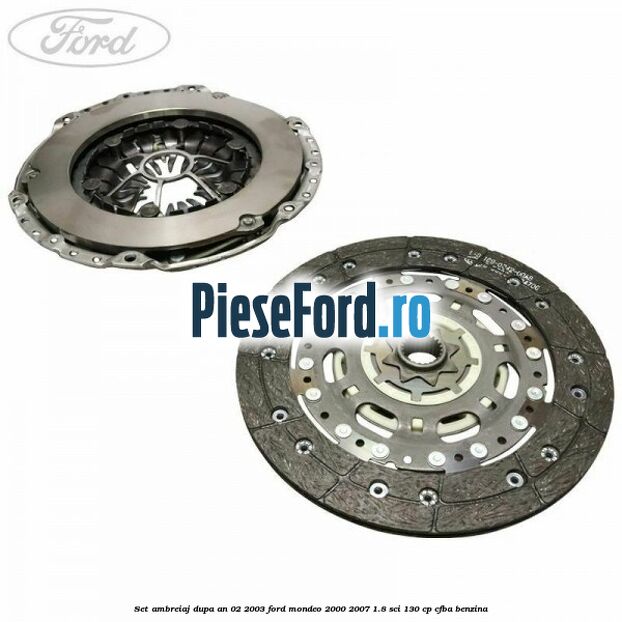 Set ambreiaj dupa an 02/2003 Ford Mondeo 2000-2007 1.8 SCi 130 cp CFBA benzina
