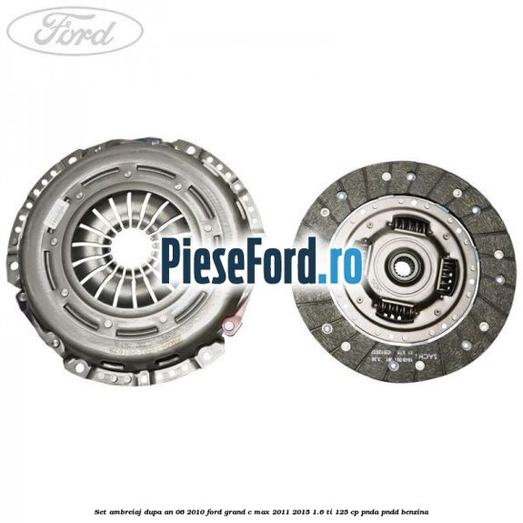 Set ambreiaj dupa an 06/2010 Ford Grand C-Max 2011-2015 1.6 Ti 125 cp PNDA, PNDD benzina
