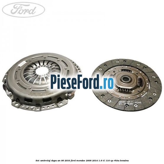 Set ambreiaj dupa an 06/2010 Ford Mondeo 2008-2014 1.6 Ti 110 cp RHBA benzina