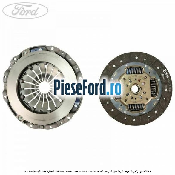 Set ambreiaj euro V Ford Tourneo Connect 2002-2014 1.8 Turbo Di 90 cp Set ambreiaj euro V Ford Tourneo Connect 2002-2014 1.8 Turbo Di 90 cp HCPA, HCPB, HCPC, HCPD, P9PA diesel