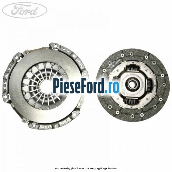 Set ambreiaj Ford B-Max 1.4 90 cp SPJD, SPJE benzina