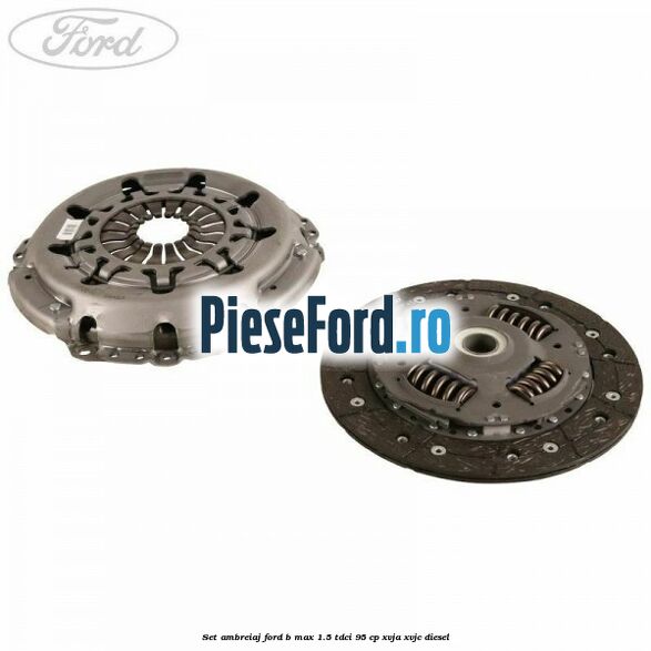 Set ambreiaj Ford B-Max 1.5 TDCi 95 cp XVJA, XVJC diesel