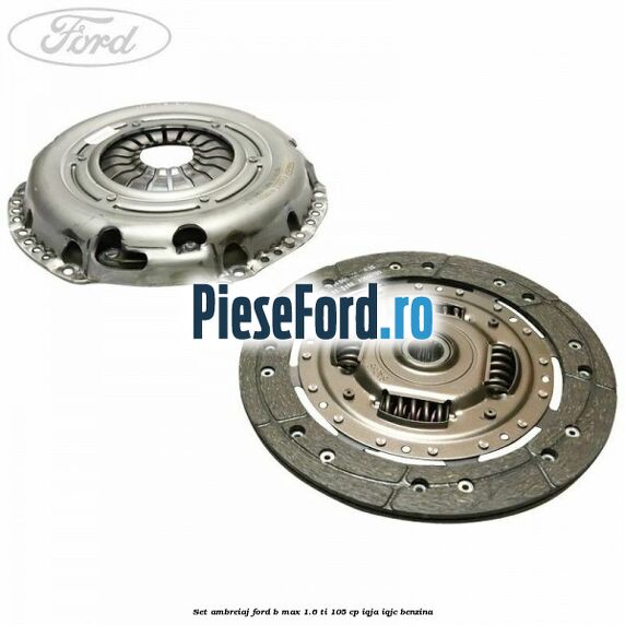 Set ambreiaj Ford B-Max 1.6 Ti 105 cp IQJA, IQJC benzina