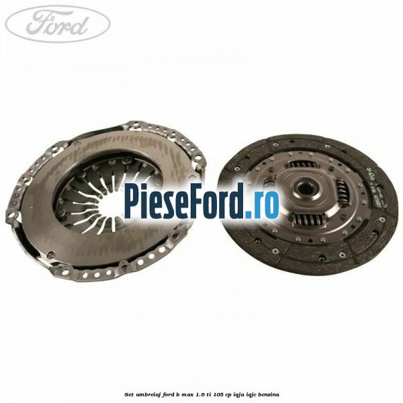 Set ambreiaj Ford B-Max 1.6 Ti 105 cp IQJA, IQJC benzina