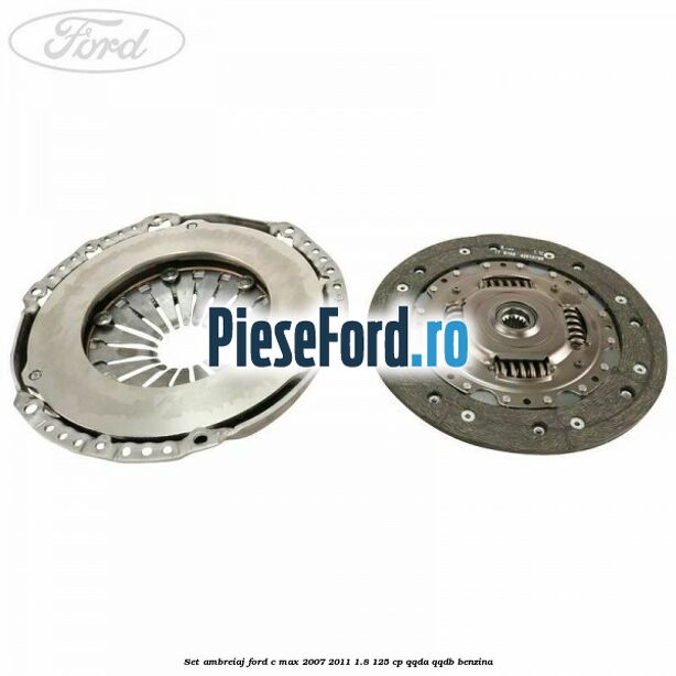 Set ambreiaj Ford C-Max 2007-2011 1.8 125 cp QQDA, QQDB benzina
