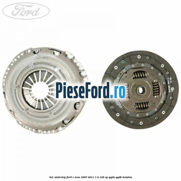 Set ambreiaj Ford C-Max 2007-2011 1.8 125 cp QQDA, QQDB benzina