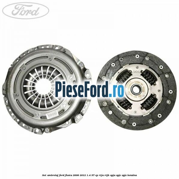 Set ambreiaj Ford Fiesta 2008-2012 1.4 97 cp RTJA, RTJB, SPJA, SPJC, SPJE benzina