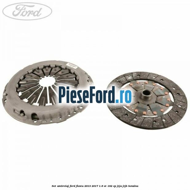 Set ambreiaj Ford Fiesta 2013-2017 1.6 ST 182 cp JTJA, JTJB benzina