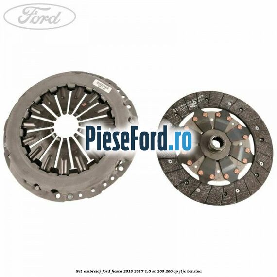 Set ambreiaj Ford Fiesta 2013-2017 1.6 ST 200 200 cp JTJC benzina