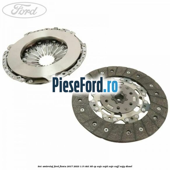Set ambreiaj Ford Fiesta 2017-2023 1.5 TDCi 85 cp XUJC, XUJD, XUJE, XUJF, XUJG diesel