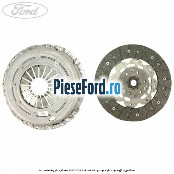 Set ambreiaj Ford Fiesta 2017-2023 1.5 TDCi 85 cp XUJC, XUJD, XUJE, XUJF, XUJG diesel