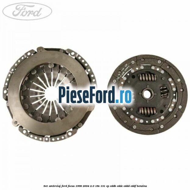 Set ambreiaj Ford Focus 1998-2004 2.0 16V 131 cp Set ambreiaj Ford Focus 1998-2004 2.0 16V 131 cp EDDB, EDDC, EDDD, EDDF benzina