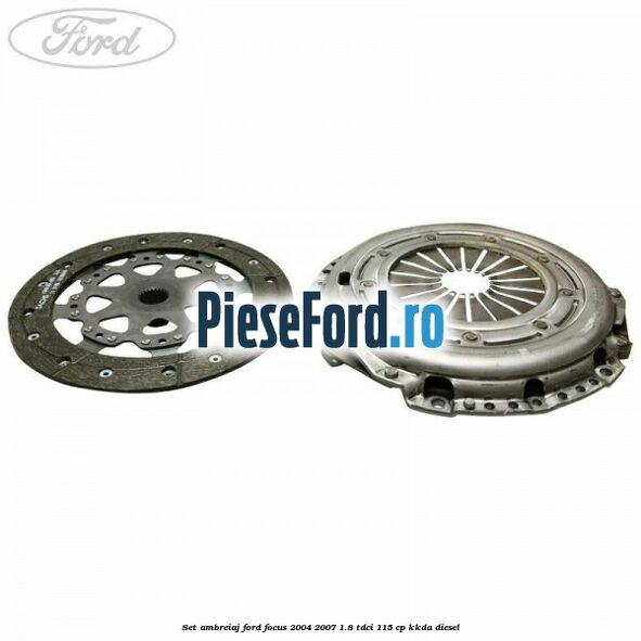 Set ambreiaj Ford Focus 2004-2007 1.8 TDCi 115 cp Set ambreiaj Ford Focus 2004-2007 1.8 TDCi 115 cp KKDA diesel