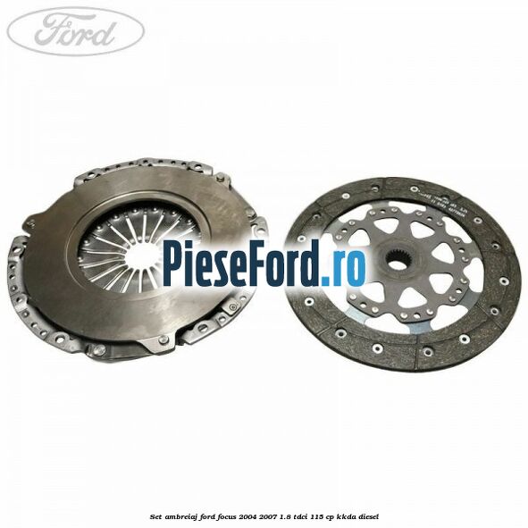 Set ambreiaj Ford Focus 2004-2007 1.8 TDCi 115 cp Set ambreiaj Ford Focus 2004-2007 1.8 TDCi 115 cp KKDA diesel