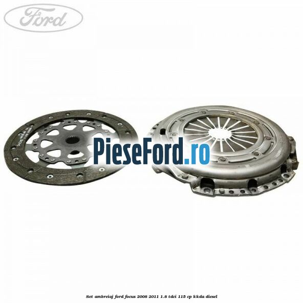 Set ambreiaj Ford Focus 2008-2011 1.8 TDCi 115 cp KKDA diesel