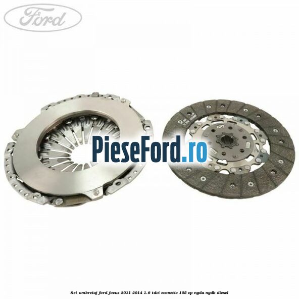 Set ambreiaj Ford Focus 2011-2014 1.6 TDCi ECOnetic 105 cp NGDA, NGDB diesel