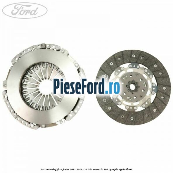 Set ambreiaj Ford Focus 2011-2014 1.6 TDCi ECOnetic 105 cp NGDA, NGDB diesel