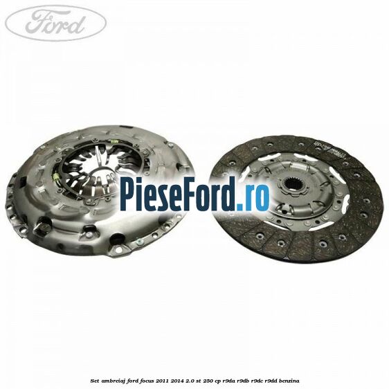 Set ambreiaj Ford Focus 2011-2014 2.0 ST 250 cp R9DA, R9DB, R9DC, R9DD benzina
