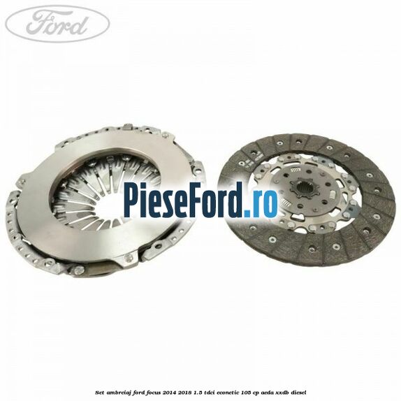 Set ambreiaj Ford Focus 2014-2018 1.5 TDCi ECOnetic 105 cp Set ambreiaj Ford Focus 2014-2018 1.5 TDCi ECOnetic 105 cp AEDA, XXDB diesel