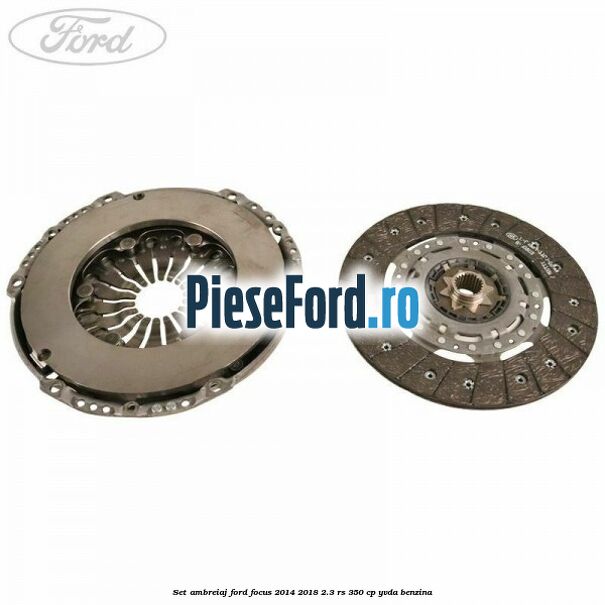 Set ambreiaj Ford Focus 2014-2018 2.3 RS 350 cp YVDA benzina