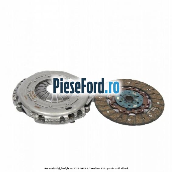 Set ambreiaj Ford Focus 2019-2023 1.5 EcoBlue 120 cp ZTDA, ZTDB diesel
