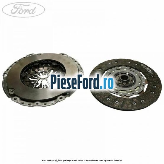 Set ambreiaj Ford Galaxy 2007-2014 2.0 EcoBoost 203 cp Set ambreiaj Ford Galaxy 2007-2014 2.0 EcoBoost 203 cp TNWA benzina