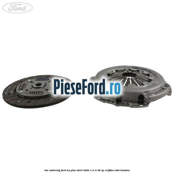 Set ambreiaj Ford Ka plus 2019-2020 1.2 Ti 85 cp Set ambreiaj Ford Ka plus 2019-2020 1.2 Ti 85 cp C12FDOS, ENBI benzina