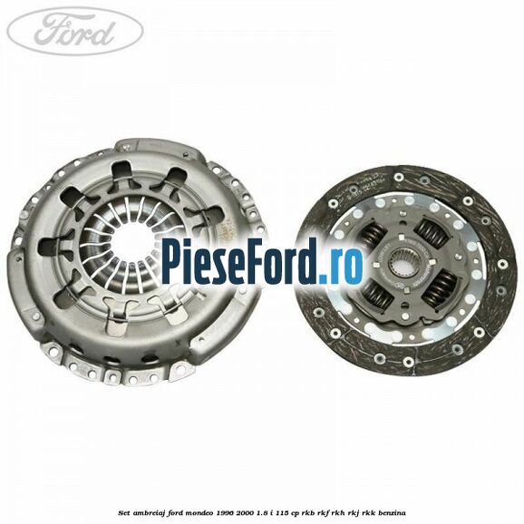 Set ambreiaj Ford Mondeo 1996-2000 1.8 i 115 cp Set ambreiaj Ford Mondeo 1996-2000 1.8 i 115 cp RKB, RKF, RKH, RKJ, RKK benzina