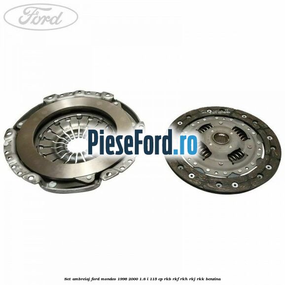 Set ambreiaj Ford Mondeo 1996-2000 1.8 i 115 cp Set ambreiaj Ford Mondeo 1996-2000 1.8 i 115 cp RKB, RKF, RKH, RKJ, RKK benzina