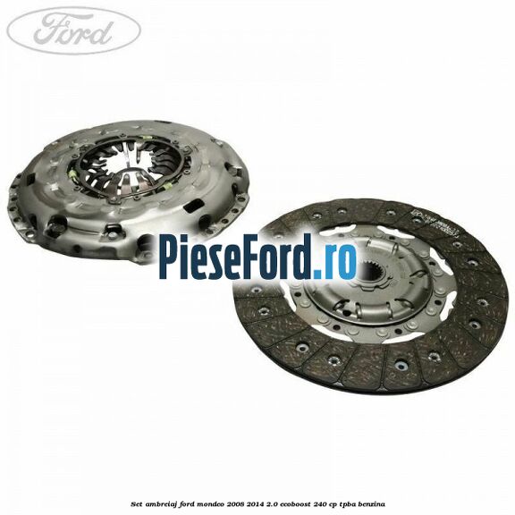 Set ambreiaj Ford Mondeo 2008-2014 2.0 EcoBoost 240 cp Set ambreiaj Ford Mondeo 2008-2014 2.0 EcoBoost 240 cp TPBA benzina