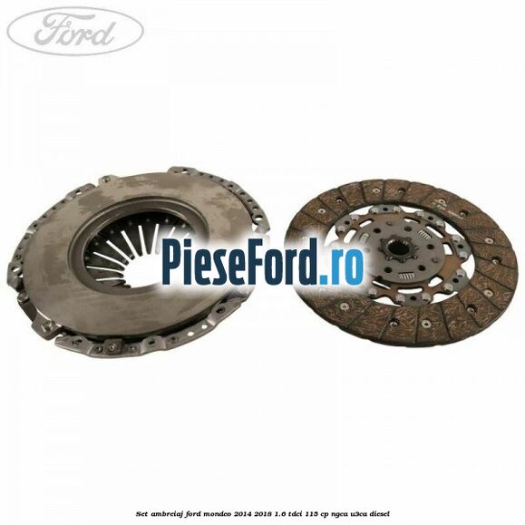 Set ambreiaj Ford Mondeo 2014-2018 1.6 TDCi 115 cp Set ambreiaj Ford Mondeo 2014-2018 1.6 TDCi 115 cp NGCA, U3CA diesel