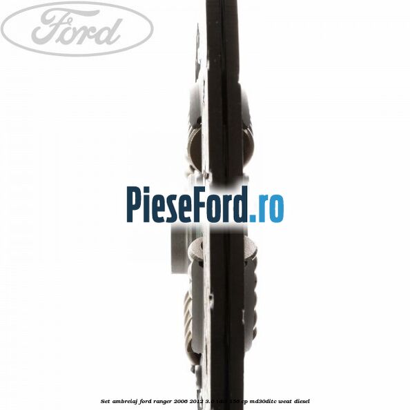 Set ambreiaj Ford Ranger 2006-2012 3.0 TDCi 156 cp Set ambreiaj Ford Ranger 2006-2012 3.0 TDCi 156 cp MD30DITC, WEAT diesel