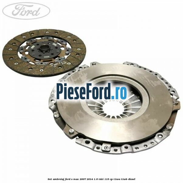 Set ambreiaj Ford S-Max 2007-2014 1.6 TDCi 115 cp T1WA, T1WB diesel