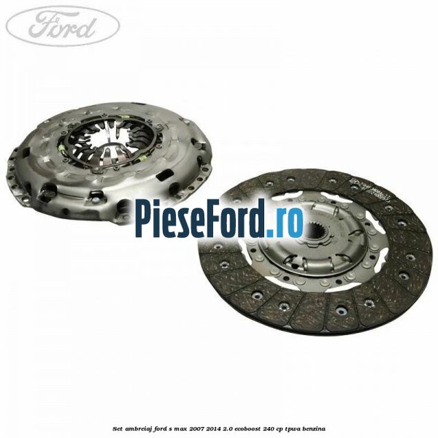 Set ambreiaj Ford S-Max 2007-2014 2.0 EcoBoost 240 cp TPWA benzina