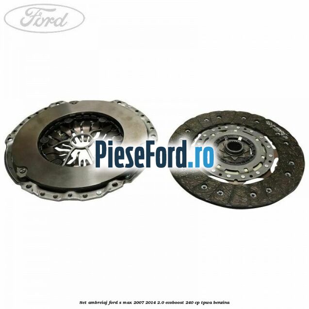 Set ambreiaj Ford S-Max 2007-2014 2.0 EcoBoost 240 cp TPWA benzina