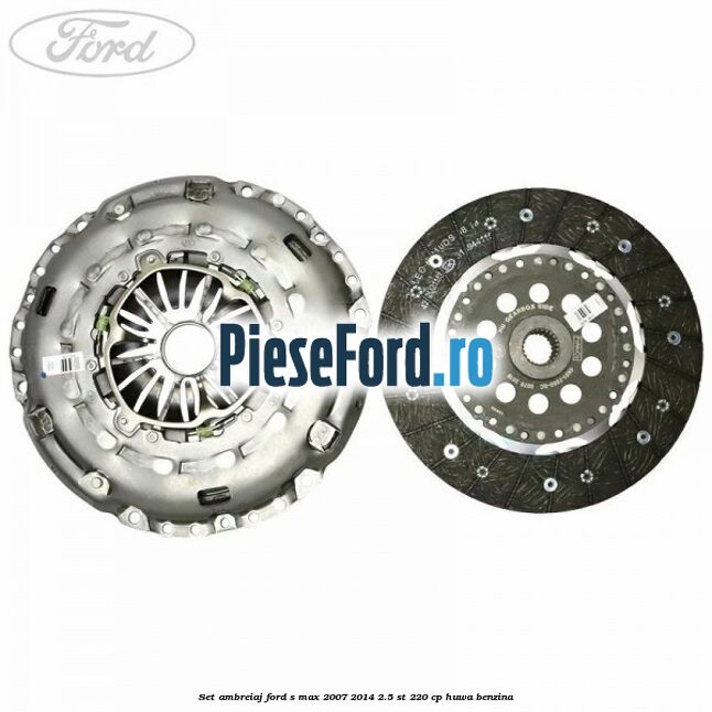 Set ambreiaj Ford S-Max 2007-2014 2.5 ST 220 cp HUWA benzina
