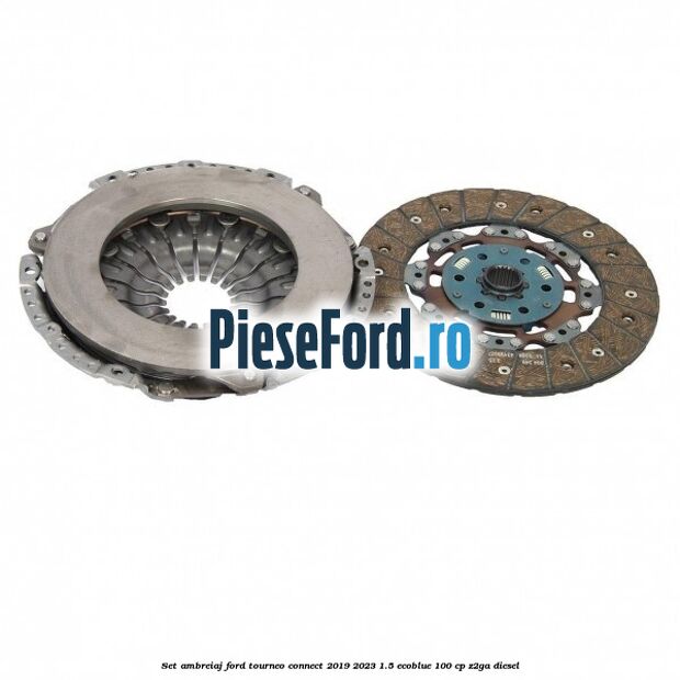 Set ambreiaj Ford Tourneo Connect 2019-2023 1.5 EcoBlue 100 cp Z2GA diesel