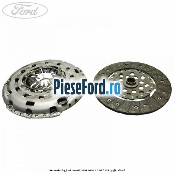 Set ambreiaj Ford Transit 2000-2006 2.0 TDCi 125 cp FIFA diesel