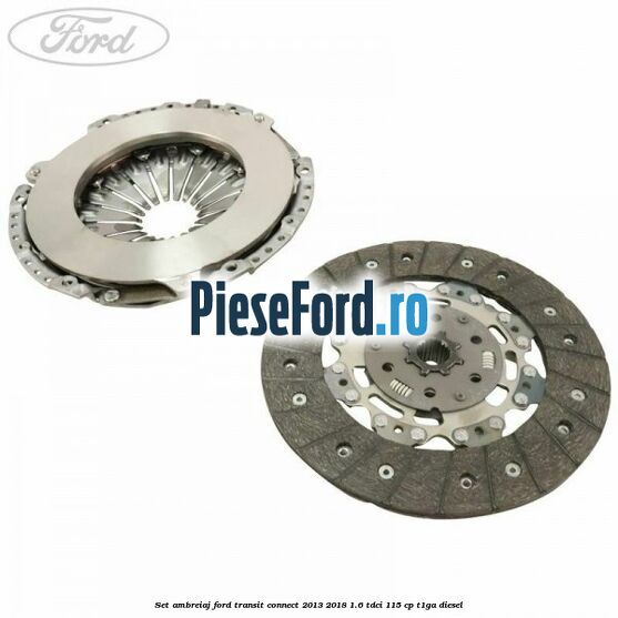 Set ambreiaj Ford Transit Connect 2013-2018 1.6 TDCi 115 cp T1GA diesel