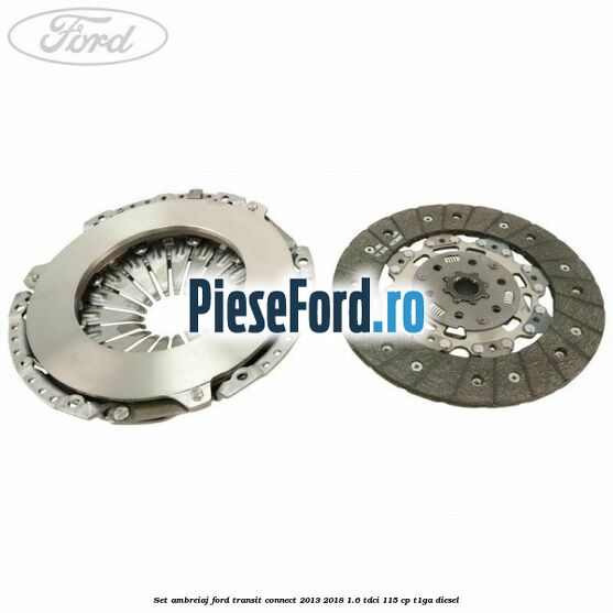 Set ambreiaj Ford Transit Connect 2013-2018 1.6 TDCi 115 cp T1GA diesel