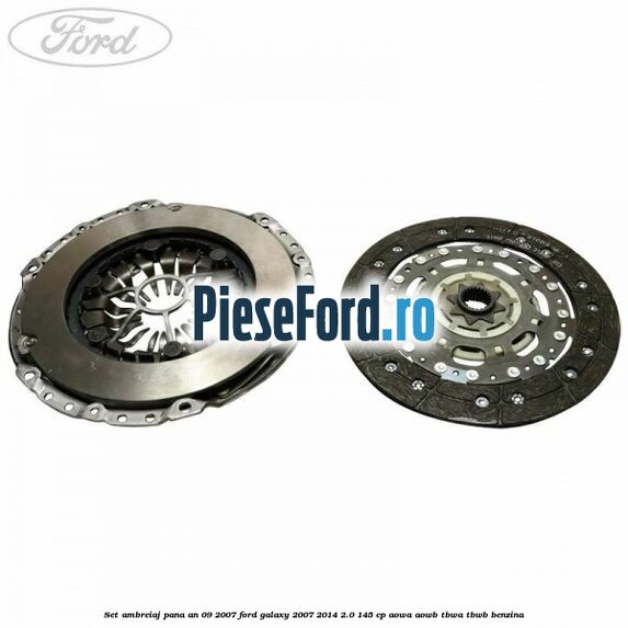 Set ambreiaj pana an 09/2007 Ford Galaxy 2007-2014 2.0 145 cp AOWA, AOWB, TBWA, TBWB benzina