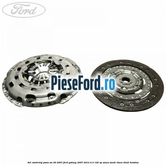 Set ambreiaj pana an 09/2007 Ford Galaxy 2007-2014 2.0 145 cp AOWA, AOWB, TBWA, TBWB benzina
