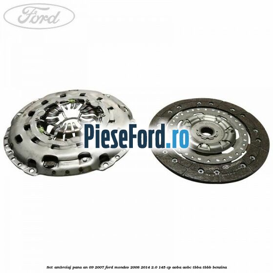 Set ambreiaj pana an 09/2007 Ford Mondeo 2008-2014 2.0 145 cp AOBA, AOBC, TBBA, TBBB benzina