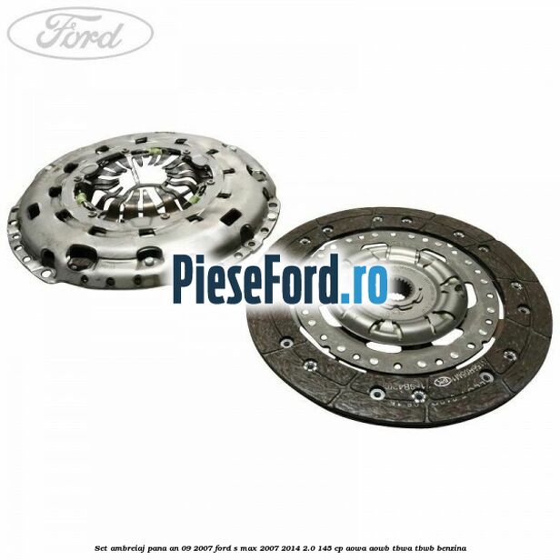 Set ambreiaj pana an 09/2007 Ford S-Max 2007-2014 2.0 145 cp AOWA, AOWB, TBWA, TBWB benzina