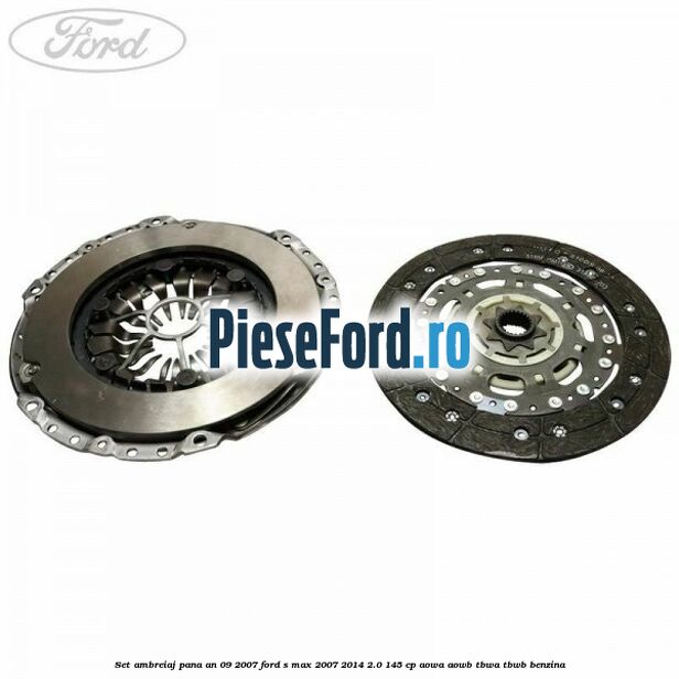 Set ambreiaj pana an 09/2007 Ford S-Max 2007-2014 2.0 145 cp AOWA, AOWB, TBWA, TBWB benzina