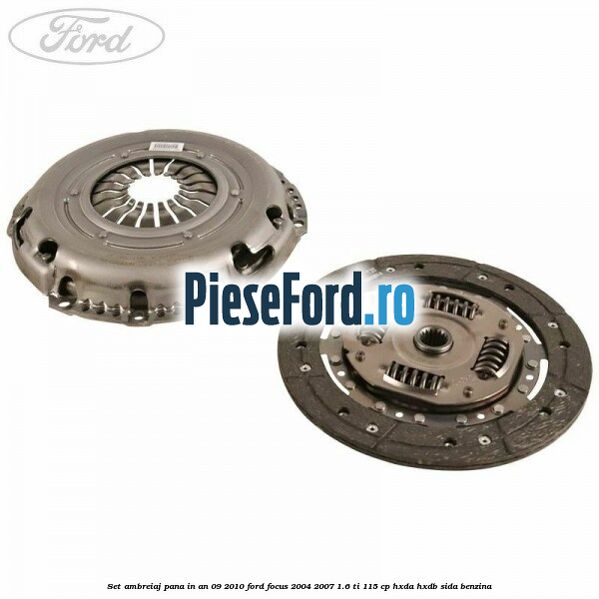 Set ambreiaj pana in an 09/2010 Ford Focus 2004-2007 1.6 Ti 115 cp HXDA, HXDB, SIDA benzina